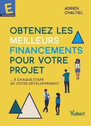 Obtenez les meilleurs financements pour votre projet : à chaque étape de votre développement - Adrien Chaltiel