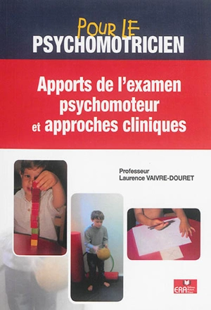 Apports de l'examen psychomoteur et approches cliniques - Laurence Vaivre-Douret