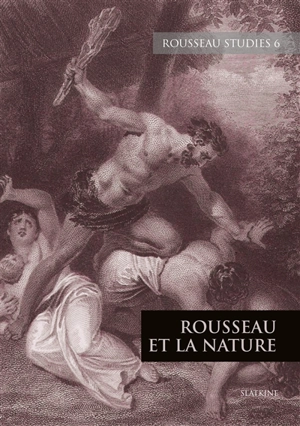 Rousseau studies, n° 6. Rousseau et la nature - Simone Goyard-Fabre