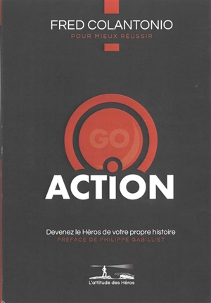 Action : devenez le héros de votre propre histoire : relevez vos défis - Fred Colantonio