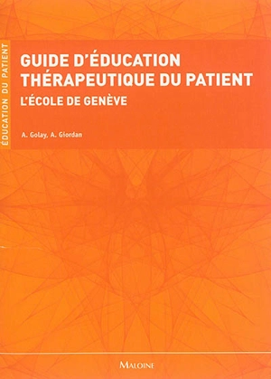 Guide d'éducation thérapeutique du patient : l'école de Genève - Alain Golay