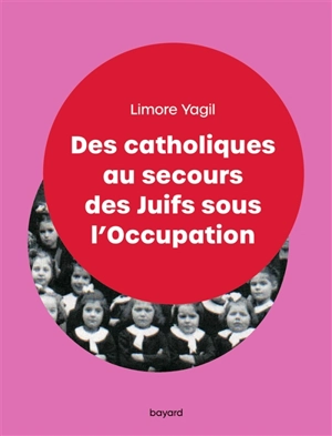 Des catholiques au secours des Juifs sous l'Occupation - Limore Yagil