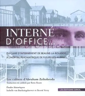 Interné d'office... : du camp d'internement de Beaune-la-Rolande... à l'hôpital psychiatrique de Fleury-les-Aubrais - Abraham Zoltobroda