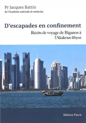 D'escapades en confinement : récits de voyage de Biganos à l'Akakous libyen - Jacques Battin