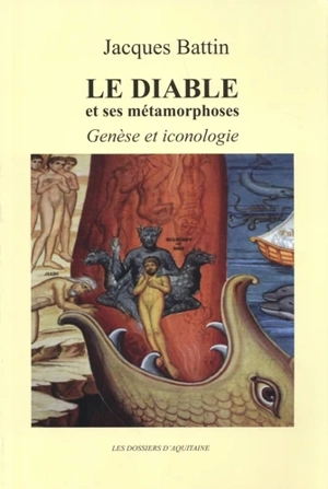 Le diable et ses métamorphoses : genèse et iconologie - Jacques Battin