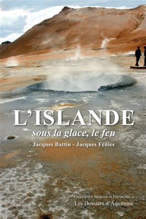 L'Islande : sous la glace, le feu - Jacques Battin