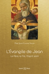L'Evangile de Jean : le Père, le Fils, l'Esprit-Saint - Jean-Claude Sagne