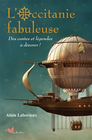 L'Occitanie fabuleuse : des contes et légendes à dévorer ! - Alain Laborieux