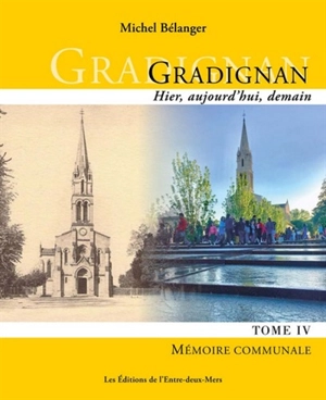 Gradignan : hier, aujourd'hui, demain. Vol. 4. Mémoire communale - Michel Bélanger