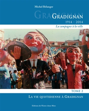 Gradignan (1914-2014) : la campagne à la ville. Vol. 2. La vie quotidienne à Gradignan - Michel Bélanger