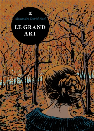 Le grand art : moeurs de théâtre : journal d'une actrice - Alexandra David-Neel