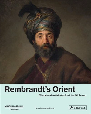 Rembrandt´s Orient West Meets East In Dutch Art of The 17th Century - Ortrud Westheider