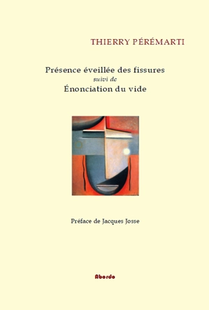 Présence éveillée des fissures. Enonciation du vide - Thierry Pérémarti