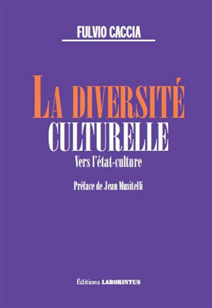 La diversité culturelle : vers l'Etat-culture - Fulvio Caccia