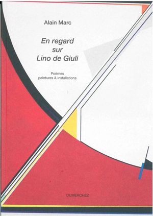 En regard sur Lino de Giuli : poèmes, peintures & installations - Alain Marc