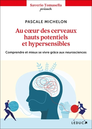 Au coeur des cerveaux hauts potentiels et hypersensibles : comprendre et mieux se vivre grâce aux neurosciences - Pascale Michelon