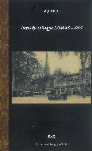 Actes du colloque de Limoux : juin 2007 - Colloque d'études et de recherches sur Rennes-le-Château (2007)