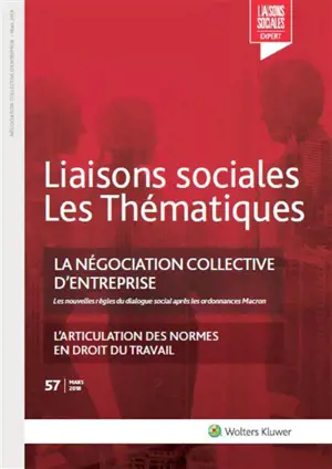 Liaisons sociales. Les thématiques, n° 57. La négociation collective d'entreprise : les nouvelles règles du dialogue social après les ordonnances Macron