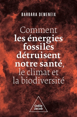 Comment les énergies fossiles détruisent notre santé, le climat et la biodiversité - Barbara Demeneix