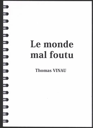 Le monde mal foutu - Thomas Vinau