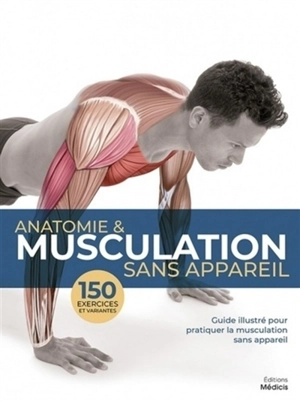 Anatomie & musculation sans appareil : guide illustré pour pratiquer la musculation sans appareil : 150 exercices et variantes - Guillermo Seijas