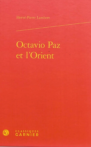 Octavio Paz et l'Orient - Hervé-Pierre Lambert