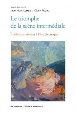 Le triomphe de la scène intermédiale : théâtre et médias à l'ère électrique