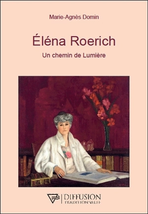 Eléna Roerich : un chemin de lumière - Marie-Agnès Domin