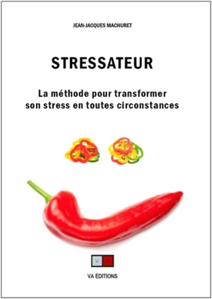 Stressateur : la méthode pour transformer son stress en toutes circonstances - Jean-Jacques Machuret