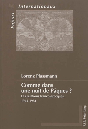 Comme dans une nuit de Pâques ? : les relations franco-grecques, 1944-1981 - Lorenz Plassmann