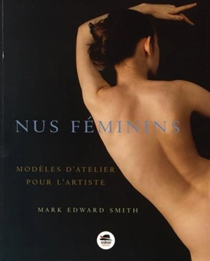 Nus féminins : modèles d'atelier pour l'artiste - Mark Edward Smith