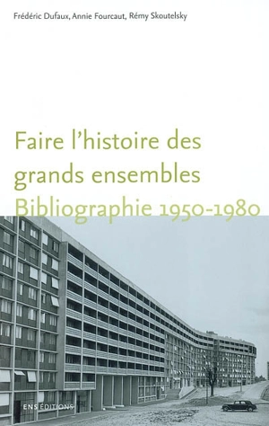 Faire l'histoire des grands ensembles : bibliographie 1950-1980 - Frédéric Dufaux