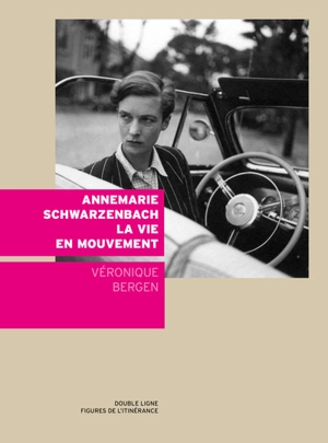 Annemarie Schwarzenbach, la vie en mouvement - Véronique Bergen