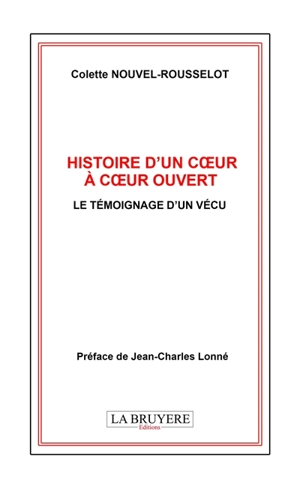 HISTOIRE D'UN COEUR OUVERT A COEUR OUVERT LE TEMOIGNAGE D'UN VECU - Colette Nouvel-Rousselot