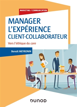 Manager l'expérience client-collaborateur : vers l'éthique du care - Benoît Meyronin