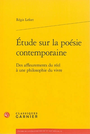 Etude sur la poésie contemporaine : des affleurements du réel à une philosophie du vivre - Régis Lefort