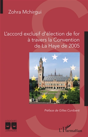 L'accord exclusif d'élection de for à travers la convention de La Haye de 2005 - Zohra Mchirgui