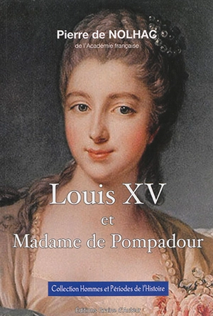 Louis XV et Madame de Pompadour - Pierre de Nolhac