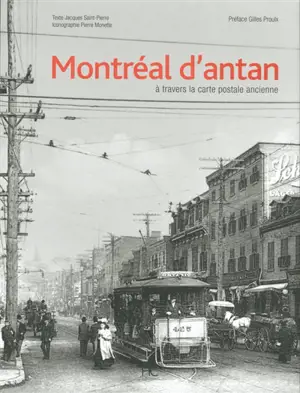 Montréal d'antan à travers la carte postale ancienne - Jacques Saint-Pierre