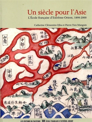 Un siècle pour l'Asie : l'Ecole française d'Extrême-Orient, 1898-2000 - Catherine Clémentin-Ojha