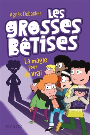 Les grosses bêtises. Vol. 2. La magie pour de vrai - Agnès Debacker