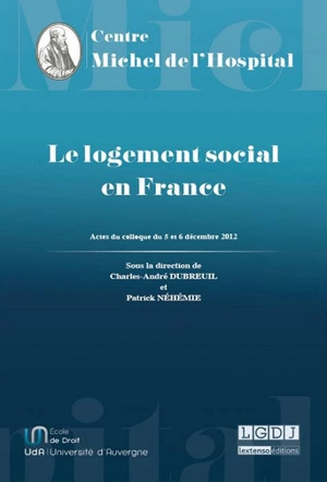 Le logement social en France : actes du Colloque Roger Quilliot, un homme, une loi, 5 et 6 décembre 2012, Clermont-Ferrand - Colloque Roger Quilliot, un homme, une loi (2012 ; Clermont-Ferrand)