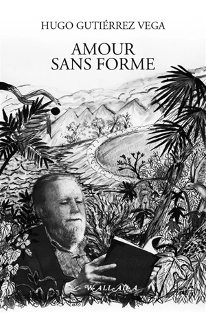 Amour sans forme : et autres poèmes : anthologie brève - Hugo Gutiérrez Vega