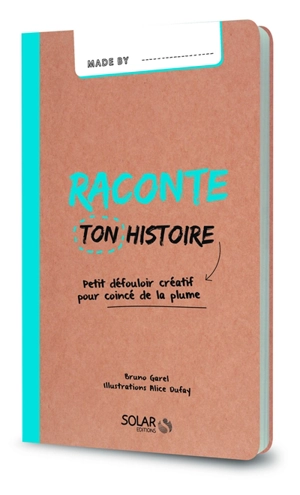 Raconte ton histoire : petit défouloir créatif pour coincé de la plume - Bruno Garel