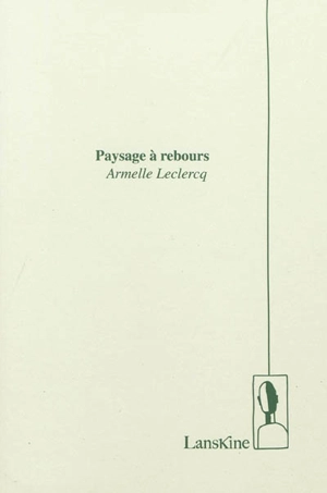 Paysage à rebours - Armelle Leclercq