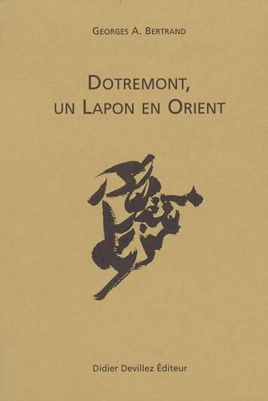 Dotremont, un Lapon en Orient - Georges A. Bertrand