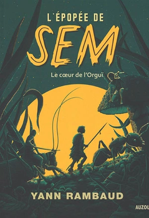 L'épopée de Sem. Vol. 2. Le coeur de l'Orguï - Yann Rambaud