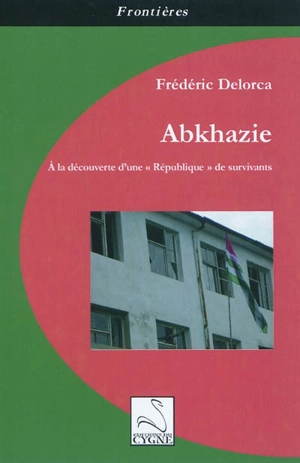 Abkhazie : à la découverte d'une République de survivants - Frédéric Delorca