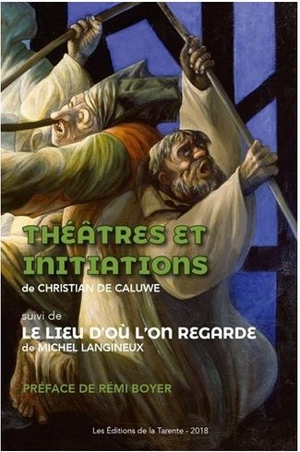 Théâtres et initiations. Le lieu d'où l'on regarde - Christian de Caluwe