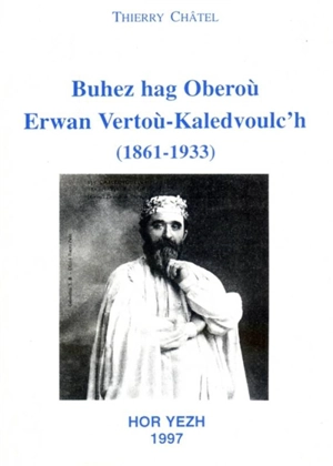 Buhez hag Oberoù : Erwan Vertoù-Kaledvoulc'h : barzh ha Drouiz-Meur, 1861-1933 - Thierry Châtel